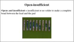 Opens and insufficient = insufficient or no solder to make a complete bond between the lead and the pad 